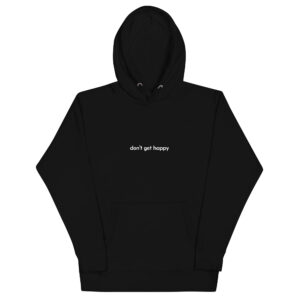 don't get happy hoodie