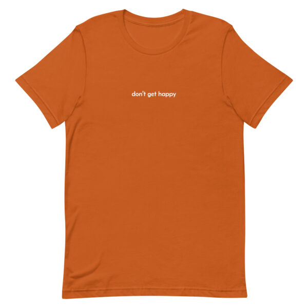 don't get happy - t-shirt - Image 6