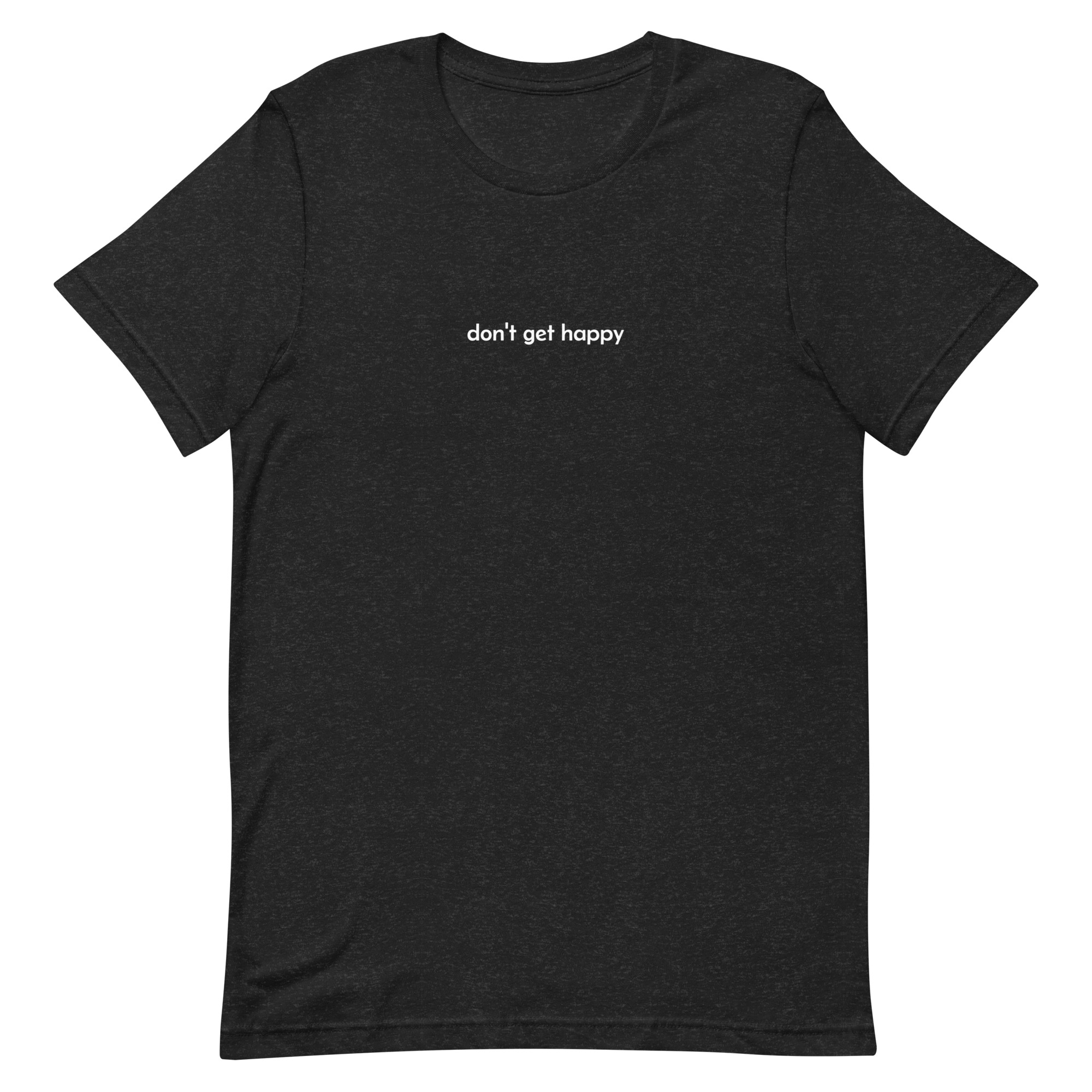don't get happy shirt