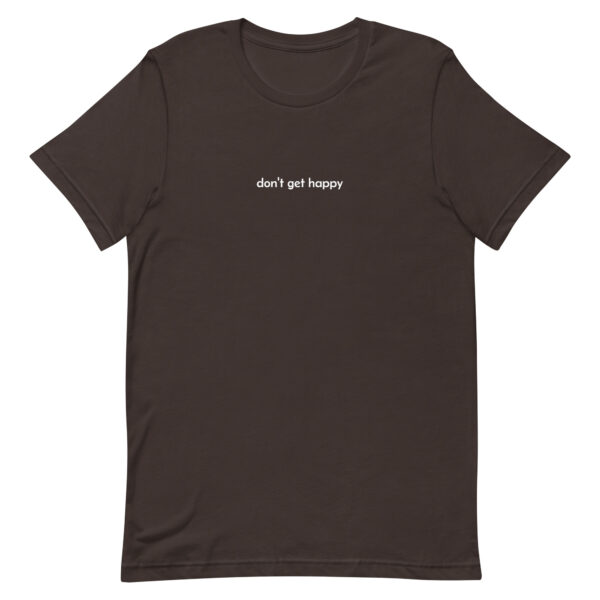 don't get happy - t-shirt - Image 3