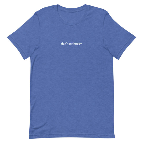 don't get happy - t-shirt - Image 8