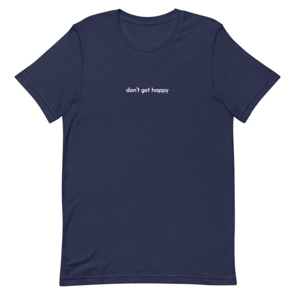 don't get happy - t-shirt - Image 2