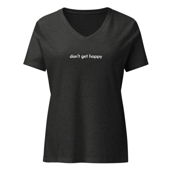 don't get happy Women’s relaxed v-neck t-shirt - Image 4